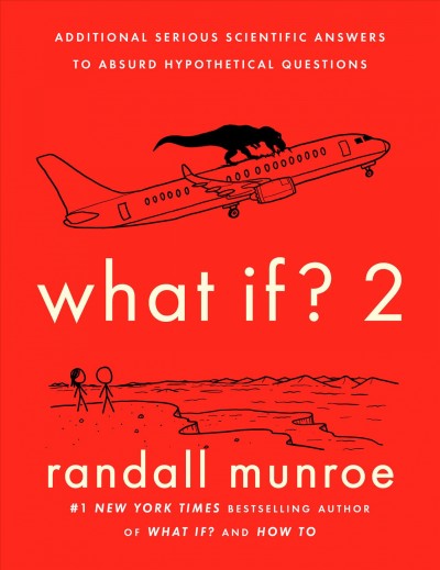 What if? 2 : additional serious scientific answers to absurd hypothetical questions / Randall Munroe.