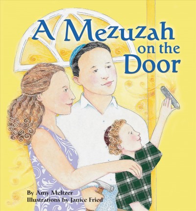 A mezuzah on the door / by Amy Meltzer ; illustrated by Janice Fried.