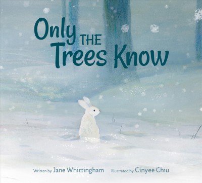 Only the trees know / written by Jane Whittingham ; illustrated by Cinyee Chiu.