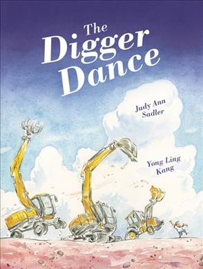 The digger dance / written by Judy Ann Sadler ; illustrated by Yong Ling Kang.
