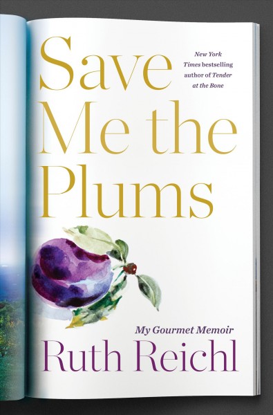 Save me the plums : my Gourmet memoir / Ruth Reichl.