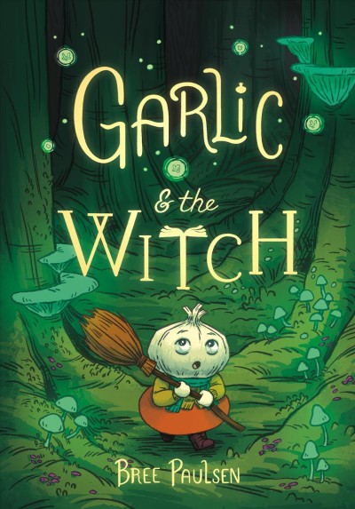 Garlic & the Witch / Bree Paulsen.