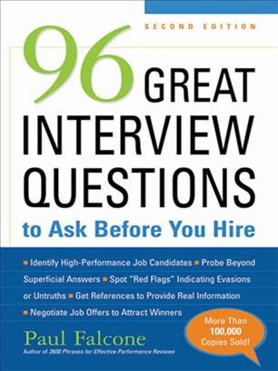 96 great interview questions to ask before you hire / Paul Falcone.