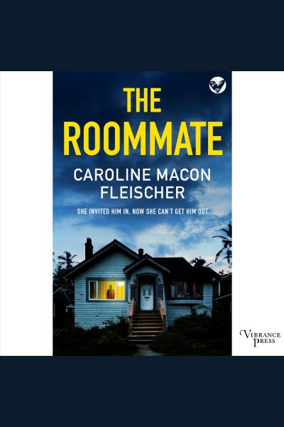 The roommate : a dark and twisty psychological thriller with an ending you won't forget [electronic resource] / Caroline Macon Fleischer.