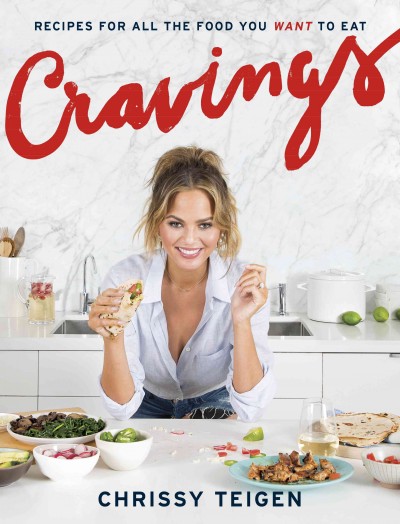 Cravings : recipes for all the food you want to eat / Chrissy Teigen with Adeena Sussman.