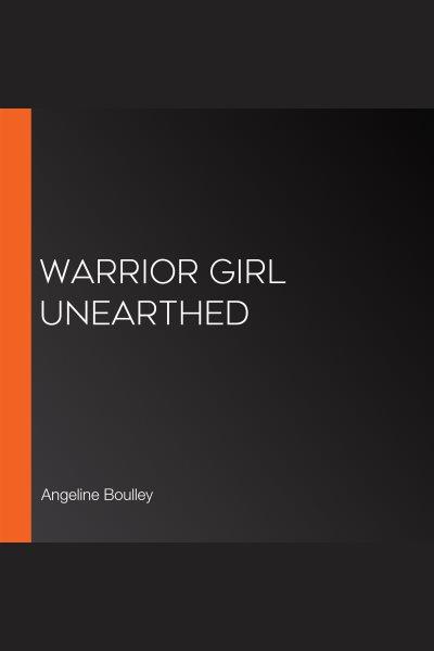 Warrior girl unearthed / Angeline Boulley.