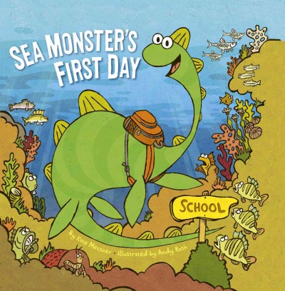 Sea monster's first day / by Kate Messner ; illustrated by Andy Rash.