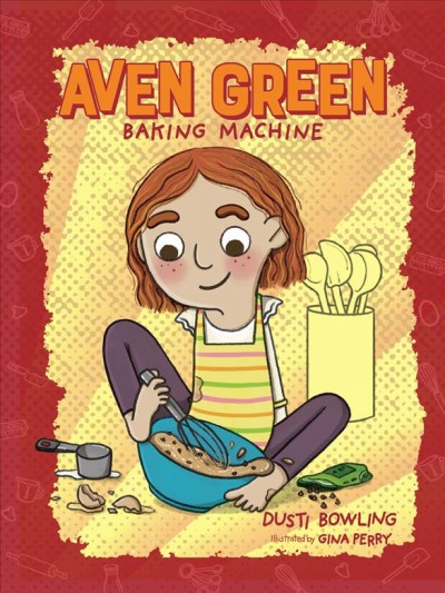 Aven Green, baking machine / Dusti Bowling ; illustrated by Gina Perry.