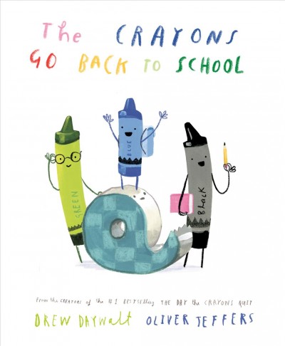 The crayons go back to school / [text] Drew Daywalt ; [illustrations] Oliver Jeffers.