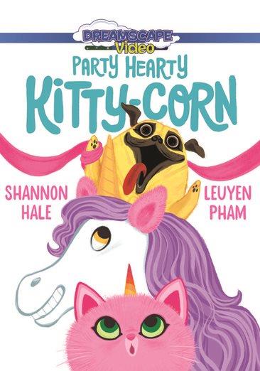 Party hearty kitty-corn / written by Shannon Hale ; directed by Andy T. Jones.