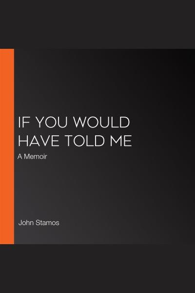 If You Would Have Told Me [electronic resource] / John Stamos.