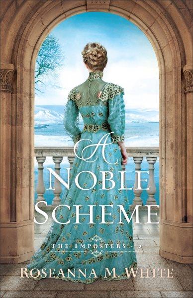A noble scheme / Roseanna M. White.