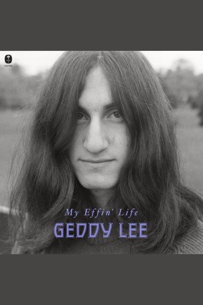 My effin' life / Geddy Lee.