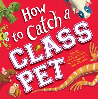 How to catch a class pet [electronic resource]. Alice Walstead.