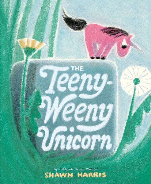 The teeny-weeny unicorn [electronic resource]. Shawn Harris.