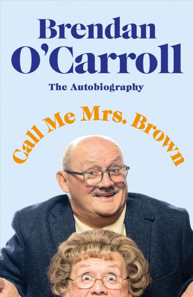 Call me Mrs Brown / Brendan O'Carroll.