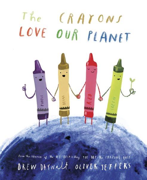 The crayons love our planet / Drew Daywalt ; Oliver Jeffers.