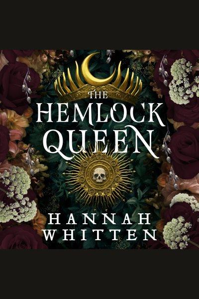 The hemlock queen / Hannah Whitten.