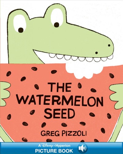 The watermelon seed / Greg Pizzoli.