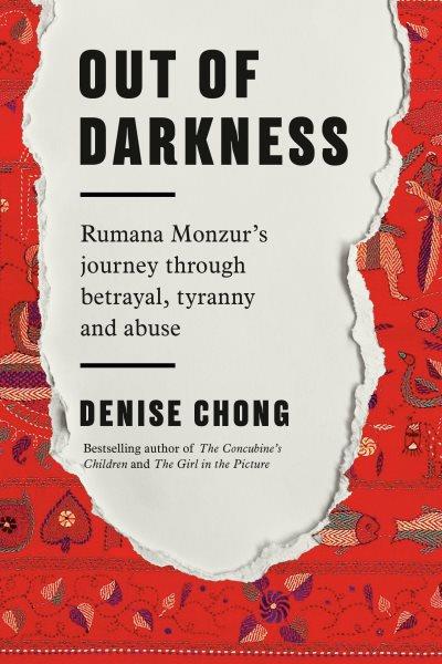 Out of darkness : Rumana Monzur's journey through betrayal, tyranny and abuse / Denise Chong.