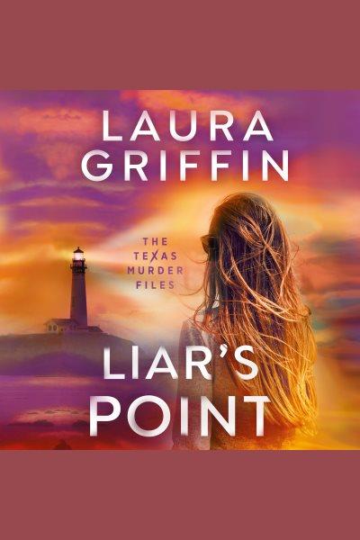 Liar's Point : Texas Murder Files [electronic resource] / Laura Griffin.