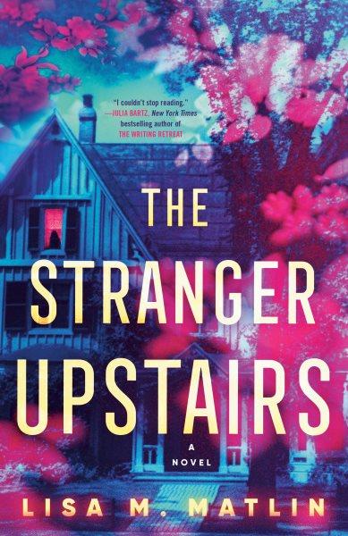 The stranger upstairs : a novel / Lisa Matlin.