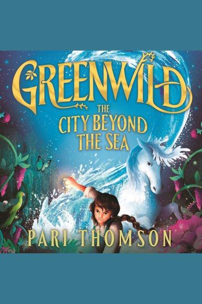 The city beyond the sea / Pari Thomson ; read by Sophia Nomvete.