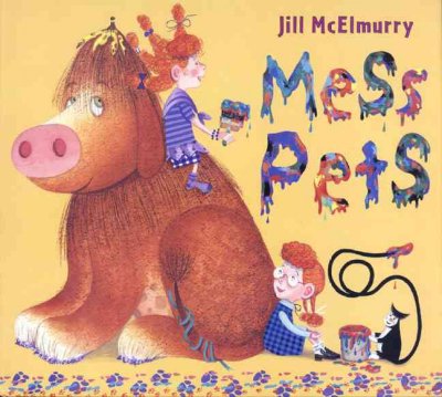 Mess pets / Jill McElmurry.