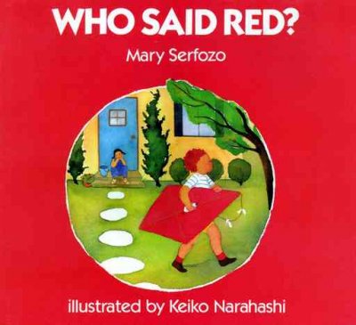 Who said red? / Mary Serfozo ; illustrated by Keiko Narahashi.