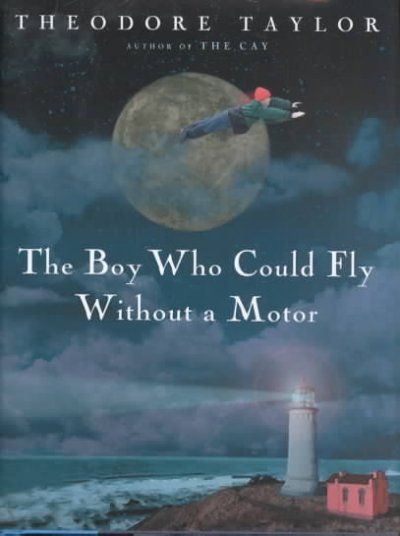 The boy who could fly without a motor / Theodore Taylor.