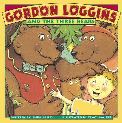 Gordon Loggins and the three bears / written by Linda Bailey ; illustrated by Tracy Walker.