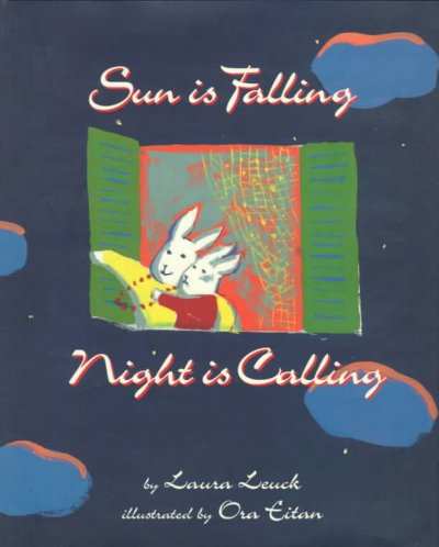 Sun is falling, night is calling / by Laura Leuck ; illustrated by Ora Eitan.