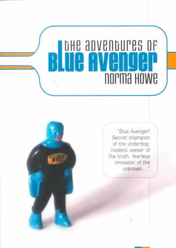The adventures of Blue Avenger : a novel / Norma Howe.