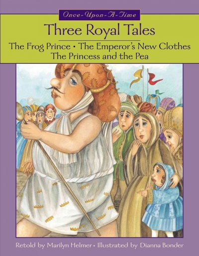 Three royal tales / retold by Marilyn Helmer ; illustrated by Dianna Bonder.