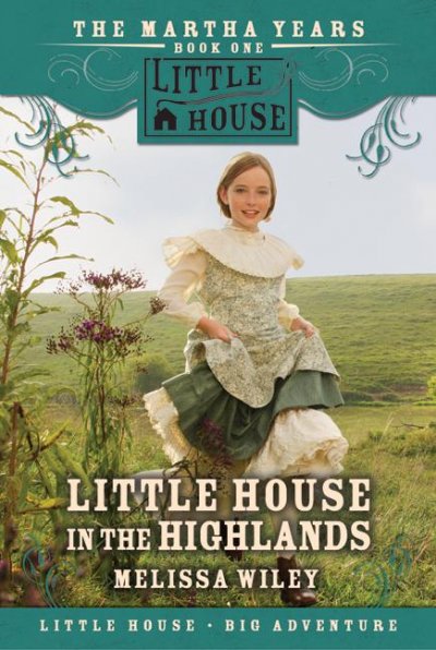 Little house in the Highlands / Melissa Wiley ; illustrations by Renée Graef.