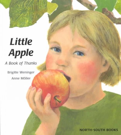 Little apple : a book of thanks / Brigitte Weninger ; Anne Moller.
