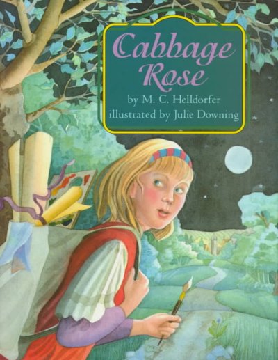 Cabbage Rose / by M.C. Helldorfer ; illustrated by Julie Downing.