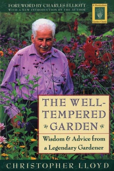 The well-tempered garden / Christopher Lloyd ; [foreword by charles Elliott ; with an new introduction by the author].