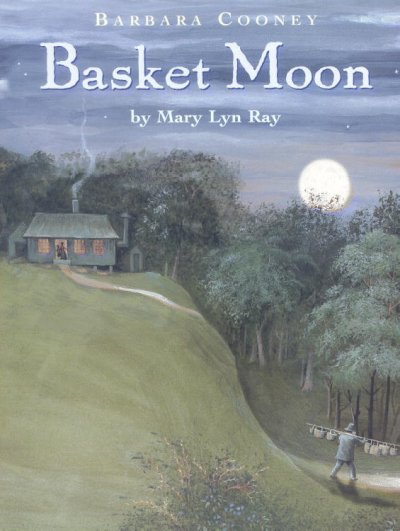 Basket moon / by Mary Lyn Ray ; illustrated by Barbara Cooney.