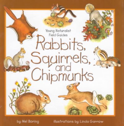 Rabbits, squirrels, and chipmunks / by Mel Boring ; illustrations by Linda Garrow.