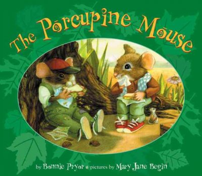 The porcupine mouse / by Bonnie Pryor ; pictures by Mary Jane Begin.