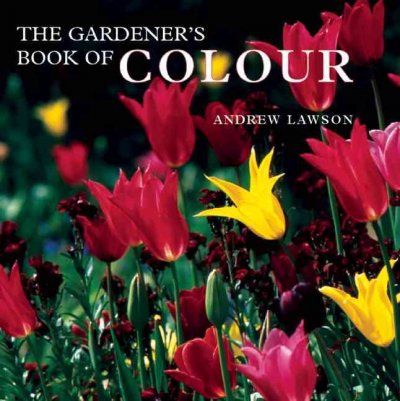 The gardener's book of colour / Andrew Lawson.