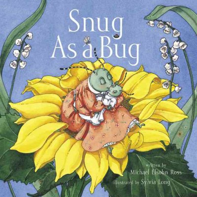 Snug as a bug / written by Michael Elsohn Ross ; illustrated by Sylvia Long.