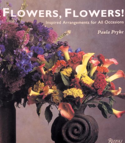 Flowers, flowers! : inspired arrangements for all occasions / Paula Pryke ; photography by Kevin Summers.