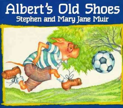 Albert's Old Shoes / by Stephen Muir; ill. by Mary Jane Muir.