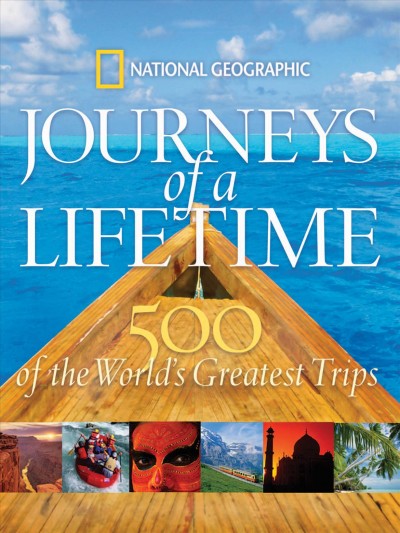 Journeys of a lifetime: 500 of the world's greatest trips.