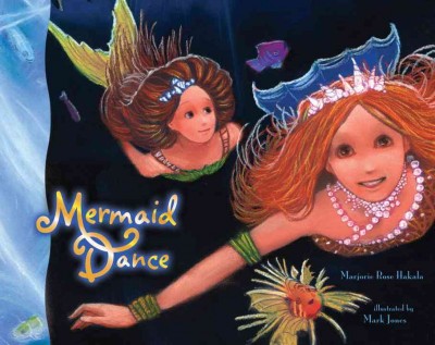 Mermaid dance / by Marjorie Rose Hakala ; illustrated by Mark Jones.