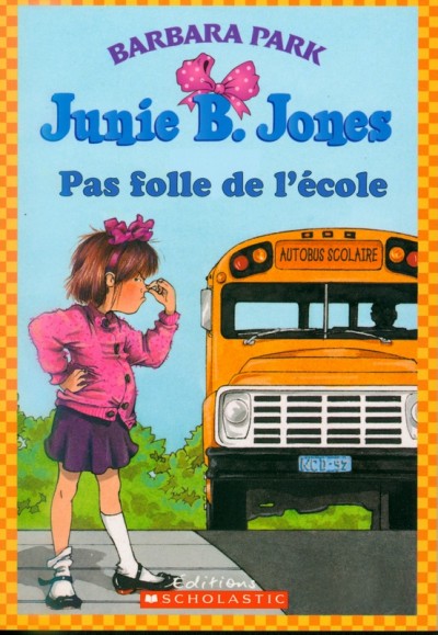 Junie B. Jones pas folle de l' ecole / Barbara Park ; illustrations de Denise Brunkus ; traduction originale de Nathalie Zimmerman.