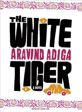 The white tiger [sound recording] : [a novel] / Aravind Adiga.