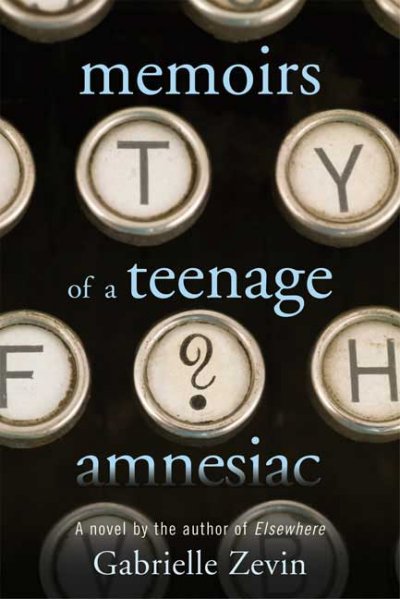 Memoirs of a teenage amnesiac / Gabrielle Zevin.
